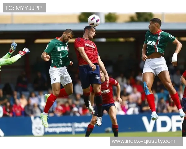 西甲周日重磅对决毕尔巴鄂竞技迎战奥萨苏纳实力状态全面解析